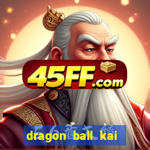 dragon ball kai dublado online